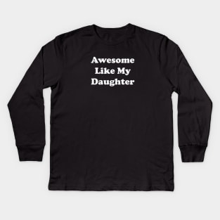 awesome like my daughter Kids Long Sleeve T-Shirt